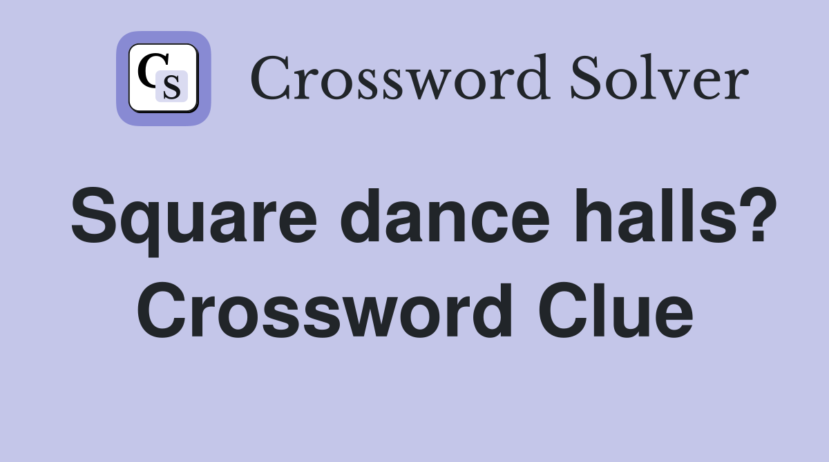 Square dance halls? Crossword Clue Answers Crossword Solver